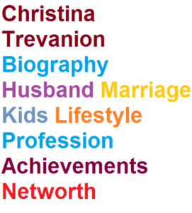 Christina Trevanion Biography Husband Kids Lifestyle Profession Networth