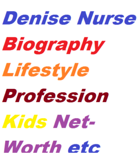 Denise Nurse Biography Lifestyle Profession Kids Net Worth etc