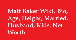 Matt Baker Wiki, Bio, Age, Height, Married, Husband, Kids, Net Worth