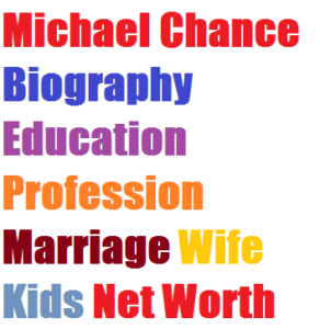 Michael Chance Biography Education Profession Marriage Wife Kids Net Worth