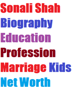 Sonali Shah Biography Education Profession Marriage Kids Net Worth