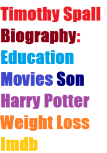 Timothy Spall Biography Education Movies Son Harry Potter Weight Loss Imdb