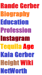 Rande Gerber Biography Education Profession Instagram Tequila Age Kaia Gerber Height Wiki