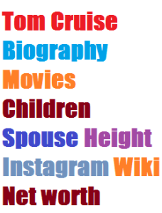 Tom Cruise Biography Movies Children Spouse Height Instagram Wiki Net worth