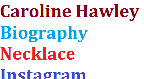 Caroline Hawley Biography Necklace Instagram Husband Wedding Kids Net worth