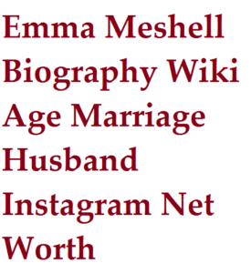Emma Meshell Biography Wiki Age Marriage Husband Instagram Net Worth