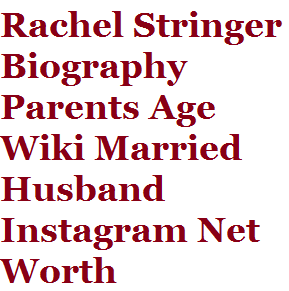 Rachel Stringer Biography Parents Age Wiki Married Husband Instagram Net Worth