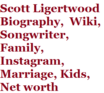 Scott Ligertwood Biography Wiki Songwriter Family Instagram Marriage Kids Net worth