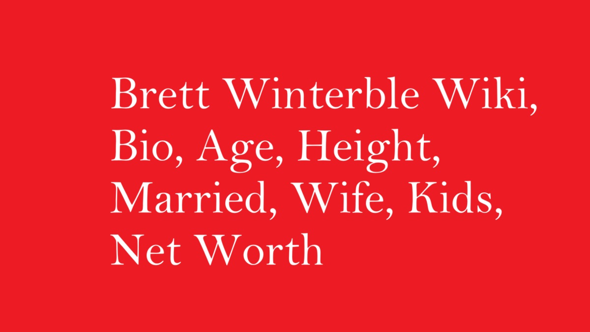 Brett Winterble Wiki, Bio, Age, Height, Married, Wife, Kids, Net Worth
