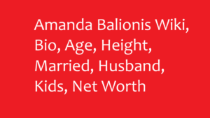 Amanda Balionis Wiki, Bio, Age, Height, Married, Husband, Kids, Net Worth