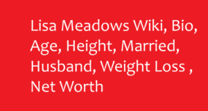 Lisa Meadows Wiki, Bio, Age, Height, Married, Husband, Weight Loss , Net Worth