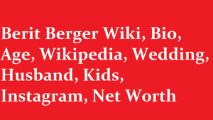 Berit Berger Wiki Bio Age Wikipedia Wedding Husband Kids Instagram Net Worth