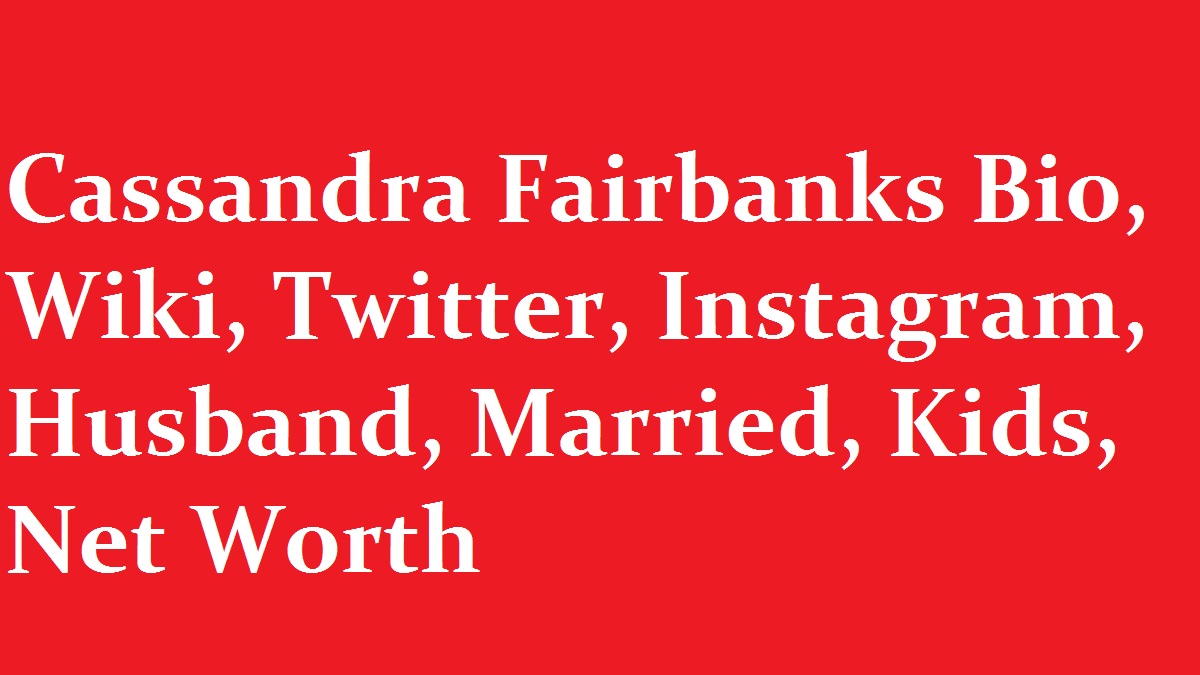Cassandra Fairbanks Bio Wiki Twitter Instagram Husband Married Kids Net Worth 1