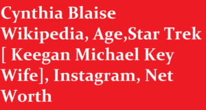 Cynthia Blaise Wikipedia AgeStar Trek Keegan Michael Key Wife Instagram Net Worth