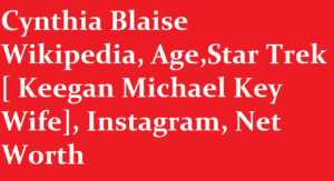 Cynthia Blaise Wikipedia AgeStar Trek Keegan Michael Key Wife Instagram Net Worth