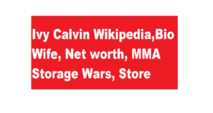 Ivy Calvin Wikipedia Bio Wife Net worth MMA Storage Wars Store 2