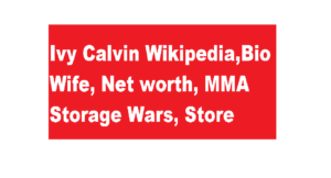 Ivy Calvin Wikipedia Bio Wife Net worth MMA Storage Wars Store 2