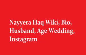 Nayyera Haq Wiki Bio Husband Age Wedding Instagram