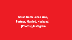 Sarah Keith Lucas Wiki Partner Married Husband Photos Instagram