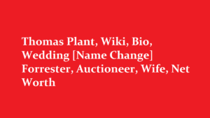 Thomas Plant Wiki Bio Wedding Name Change Forrester Auctioneer Wife Net Worth