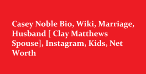 Casey Noble Bio Wiki Marriage Husband Clay Matthews Spouse Instagram Kids Net Worth