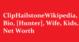 Clip Hailstone Wikipedia Bio Hunter Wife Kids Net Worth