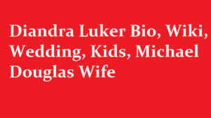 Diandra Luker Bio Wiki Wedding Kids Michael Douglas Wife
