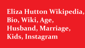 Eliza Hutton Wikipedia Bio Wiki Age Husband Marriage Kids Instagram