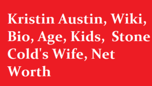 Kristin Austin Wiki Bio Age Kids Stone Colds Wife Net Worth