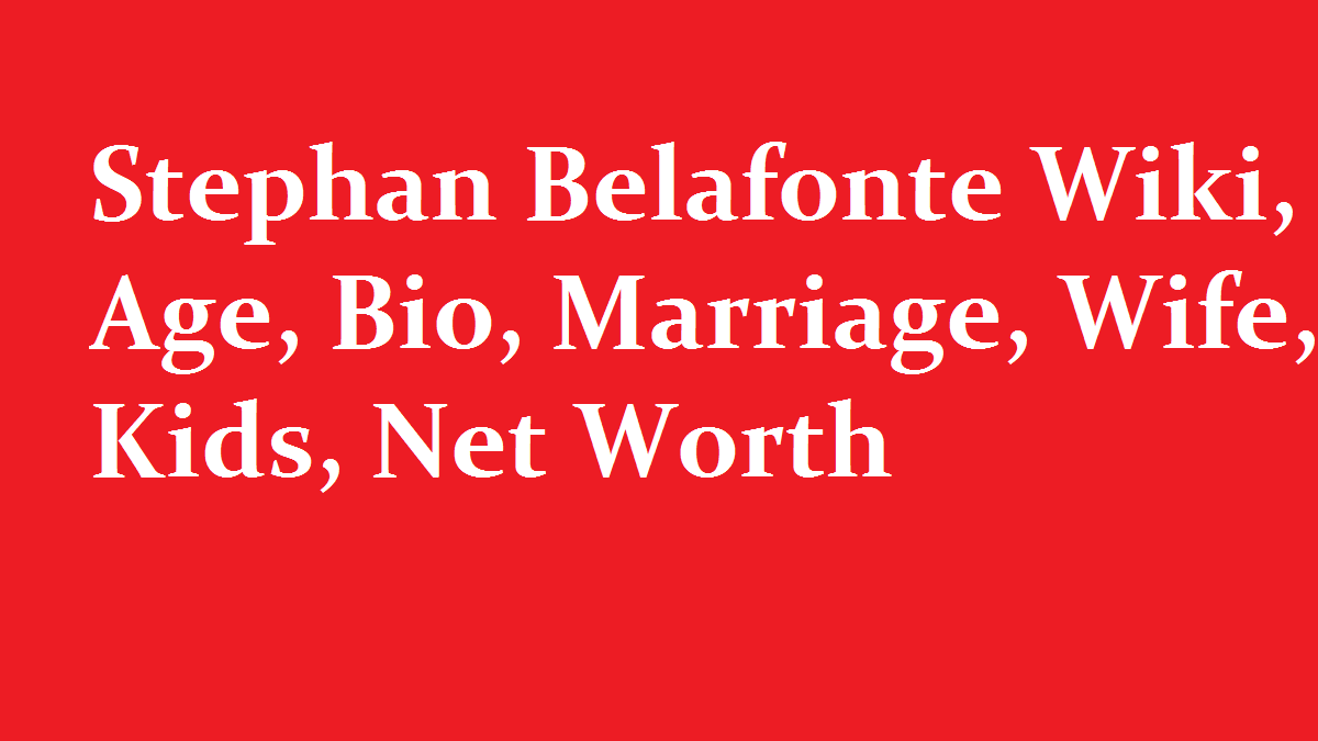 Stephan Belafonte Wiki Age Bio Marriage Wife Kids Net Worth
