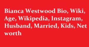 Bianca Westwood Bio Wiki Age Wikipedia Instagram Husband Married Kids Net worth