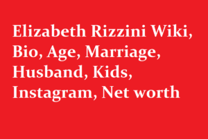 Elizabeth Rizzini Wiki Bio Age Marriage Husband Kids Instagram Net worth