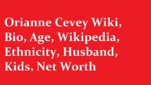 Orianne Cevey Wiki Bio Age Wikipedia Ethnicity Husband Kids Net Worth