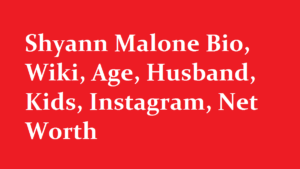 Shyann Malone Bio Wiki Age Husband Kids Instagram Net Worth