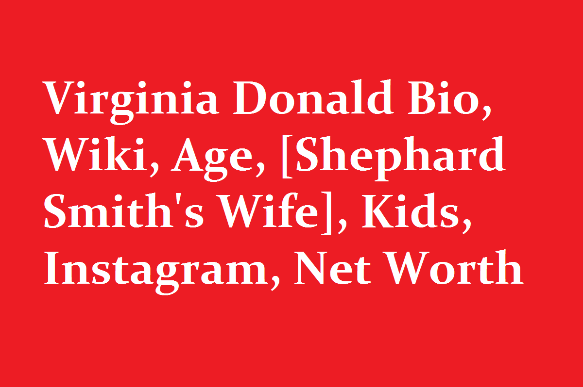 Virginia Donald Bio Wiki Age Shephard Smiths Wife Kids Instagram Net Worth