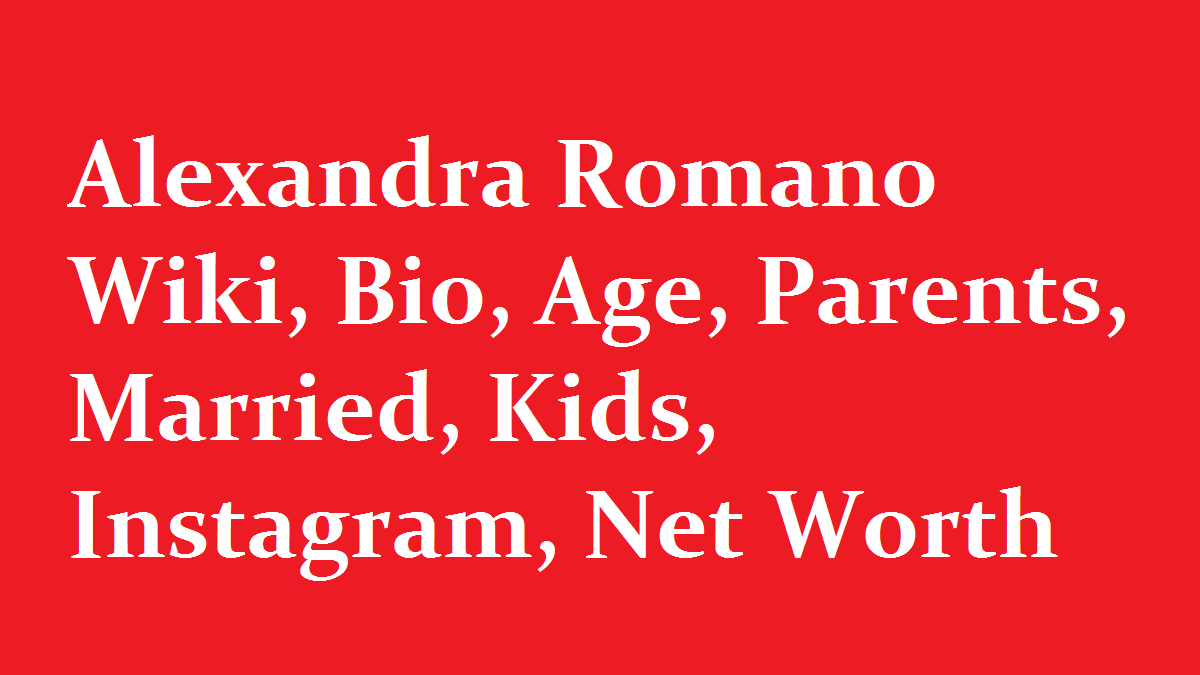 Alexandra Romano Wiki Bio Age Parents Married Kids Instagram Net Worth