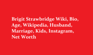 Brigit Strawbridge Wiki Bio Age Wikipedia Husband Marriage Kids Instagram Net Worth