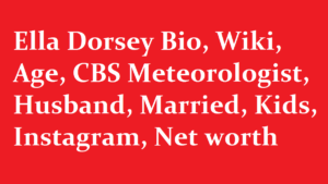 Ella Dorsey Bio Wiki Age CBS Meteorologist Husband Married Kids Instagram Net worth
