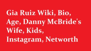 Gia Ruiz Wiki Bio Age Danny McBrides Wife Kids Instagram Networth