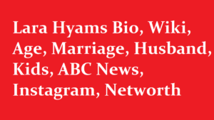 Lara Hyams Bio Wiki Age Marriage Husband Kids ABC News Instagram Networth