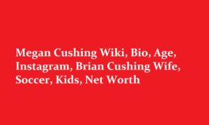 Megan Cushing Wiki Bio Age Instagram Brian Cushing Wife Soccer Kids Net Worth