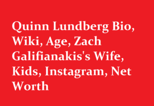 Quinn Lundberg Bio Wiki Age Zach Galifianakiss Wife Kids Instagram Net Worth