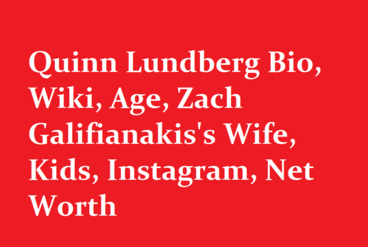Quinn Lundberg Bio Wiki Age Zach Galifianakiss Wife Kids Instagram Net Worth