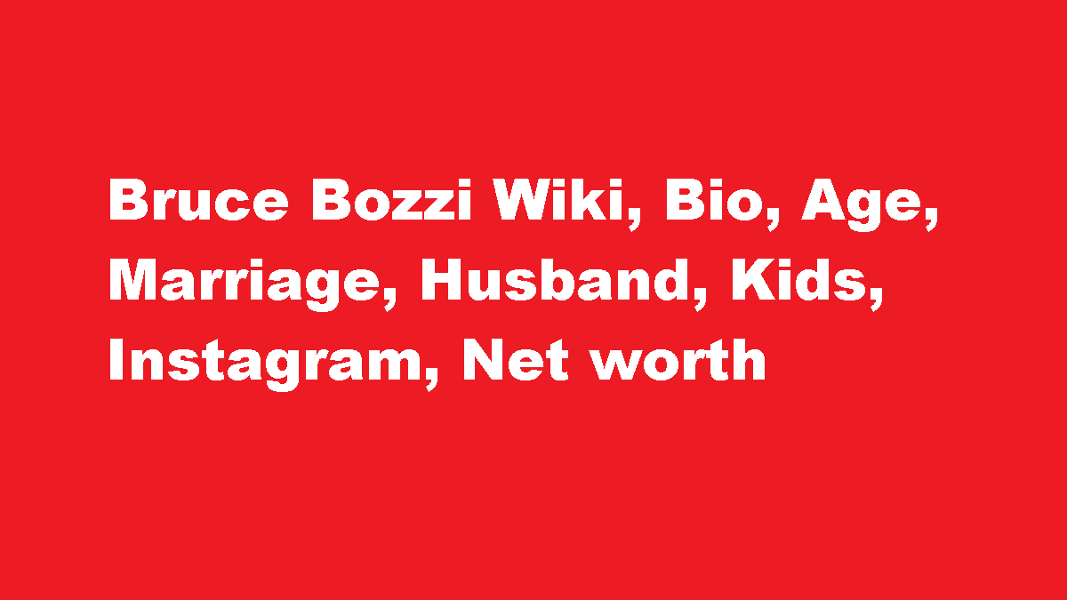 Bruce Bozzi Wiki Bio Age Marriage Husband Kids Instagram Net worth