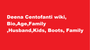 Deena Centofanti wiki BioAgeFamily HusbandKids Boots Family
