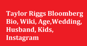 Taylor Riggs Bloomberg Bio Wiki AgeWedding Husband Kids Instagram