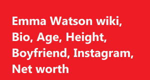 Emma Watson wiki, Bio, Age, Height, Boyfriend, Instagram, Net worth