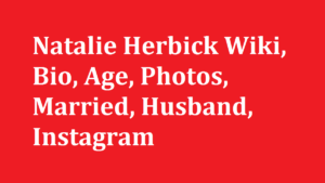 Natalie Herbick Wiki, Bio, Age, Photos, Married, Husband, Instagram