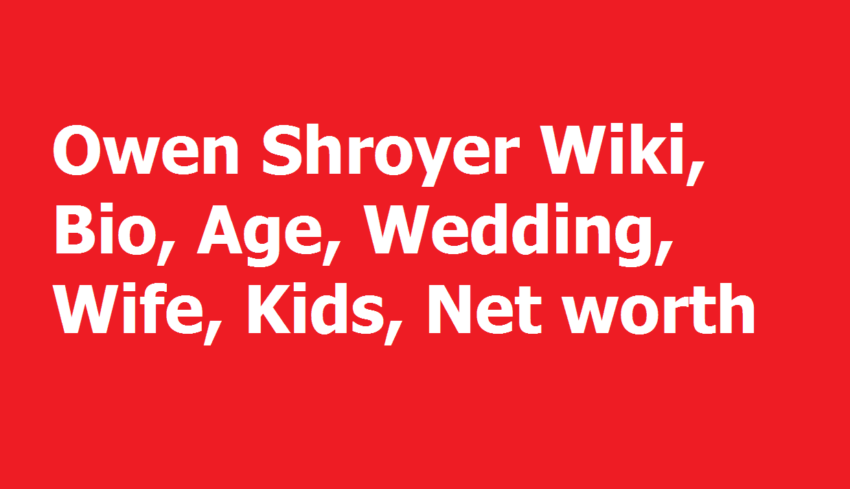 Owen Shroyer Wiki, Bio, Age, Wedding, Wife, Kids, Net worth