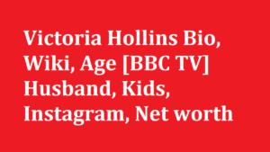 Victoria Hollins Bio Wiki Age BBC TV Husband Kids Instagram Net worth